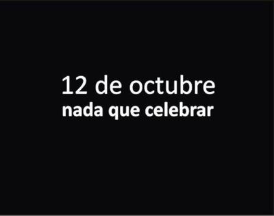 12 de octubre nada que celebrar 12 de octubre nada que celebrar