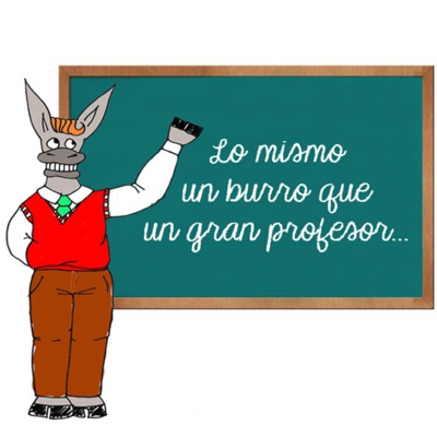 Lo mismo un burro que un gran profesor