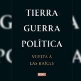 Tierra, guerra, política: vuelta a las raíces