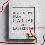 Portada del libro Instructivo para habitar un laberinto de Olaff Crown