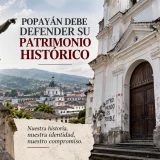 POPAYÁN DEBE DEFENDER SU PATRIMONIO HISTÓRICO